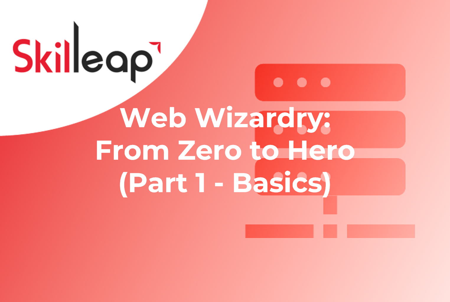 Web Wizardry: From Zero to Hero (Part 1 - Basics)